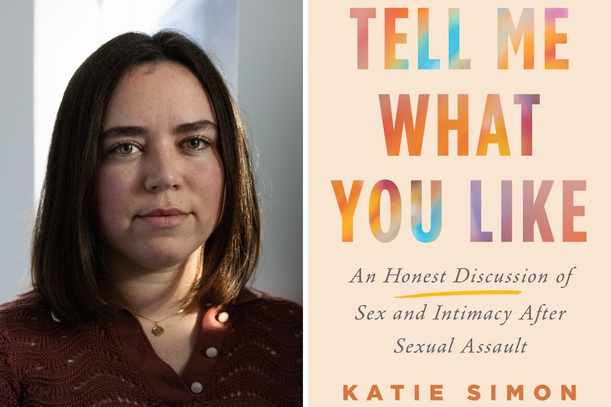 Katie Simon Talks about Their Debut Book, Tell Me What You Like: An Honest Discussion of Sex and Intimacy After Sexual Assault Katie Simon Talks about Their Debut Book, Tell Me What You Like: An Honest Discussion of Sex and Intimacy After Sexual Assault