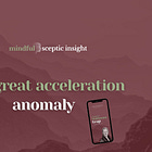 The Great Acceleration Anomaly