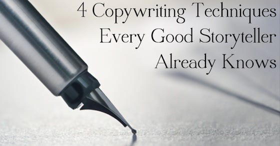 4 Copywriting Techniques Every Good Storyteller Already Knows 4 Copywriting Techniques Every Good Storyteller Already Knows
