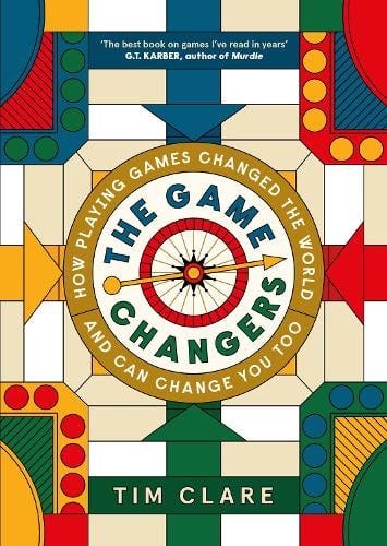 The Game Changers: How Playing Games Changed the World and Can Change You  Too (Hardback)