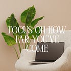  Focus on How Far You’ve Come