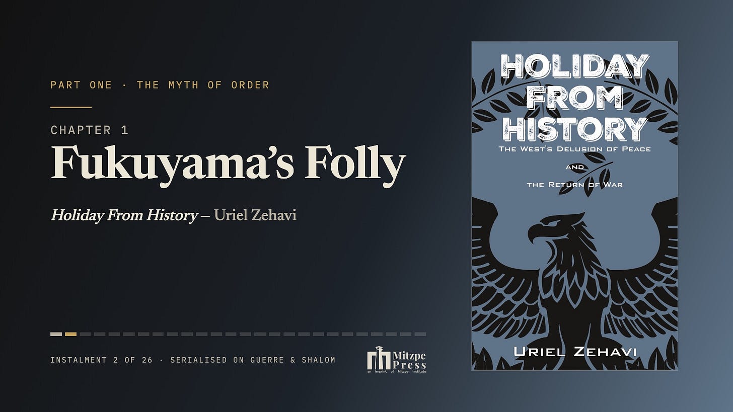 Holiday From History — Chapter 1: Fukuyama’s Folly Holiday From History — Chapter 1: Fukuyama’s Folly