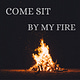 Come Sit By My Fire