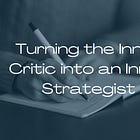 Turning the Inner Critic into an Inner Strategist