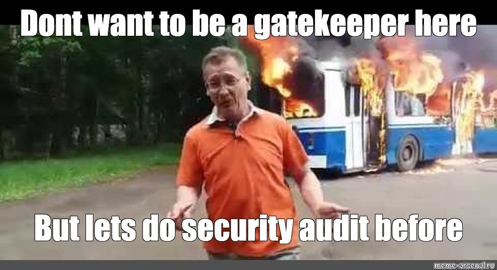 Meme: "Dont want to be a gatekeeper here But lets do security audit ...