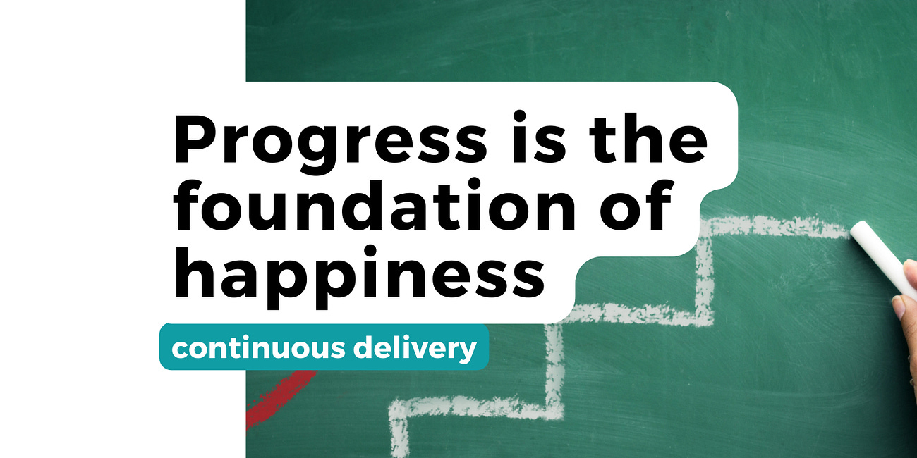 Continuous Delivery: Progress is the foundation of happiness