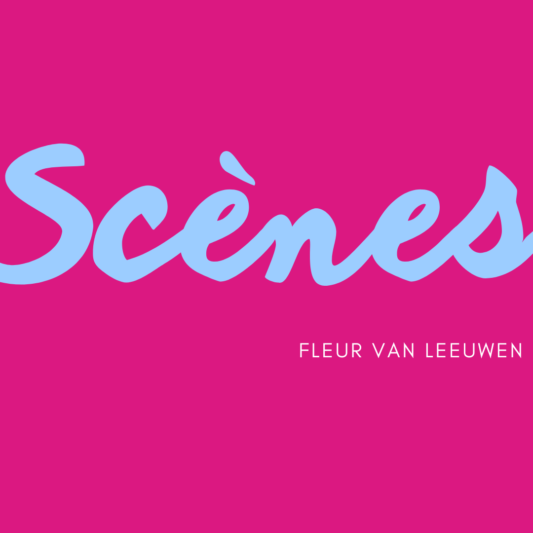 Scènes | Fleur van Leeuwen