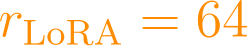 r_{\text{LoRA}} = 64