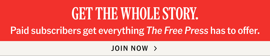 Get the whole story. Paid subscribers get everything The Free Press has to offer. Join now.