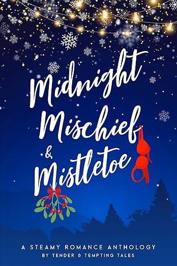 Midnight, Mischief, &amp; Mistletoe: A Steamy Holiday Romance Anthology