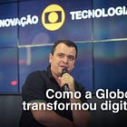 Como a Globoplay se transformou digitalmente