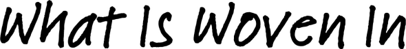 What Is Woven In