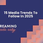 15 Media Trends To Follow In 2025