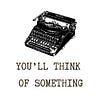 You'll Think of Something