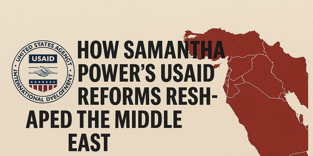 When Carrots Empowered Chaos: How Samantha Power's USAID Strategy Reshaped the Middle East Especially Syria