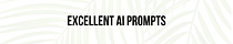 Excellent AI Prompts