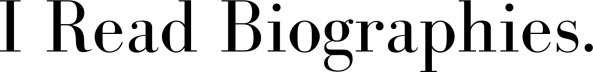 I Read Biographies