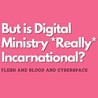But is Digital Ministry *Really* Incarnational?