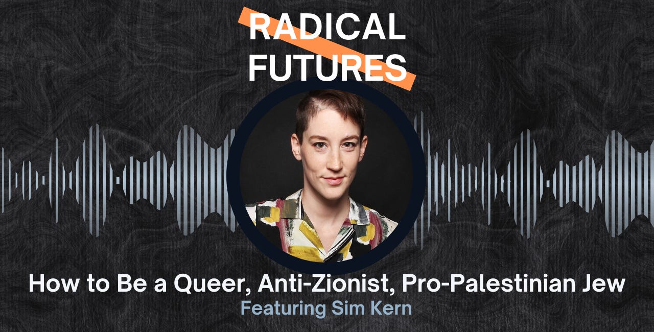 How to Be a Queer, Anti-Zionist, Pro-Palestinian Jew: Featuring Sim Kern