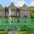 Episode 453 - The Location of Baskerville Hall