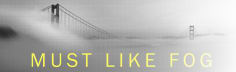 Must Like Fog By Claudine Zap