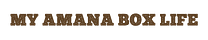My Amana Box Life