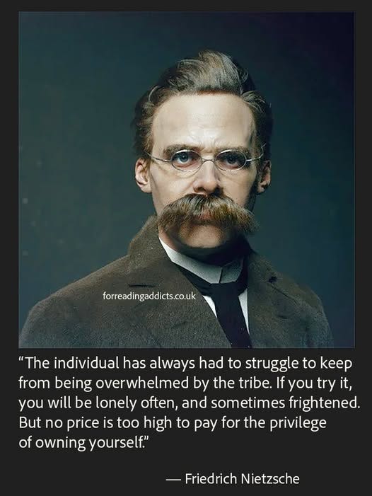 May be an image of 1 person and text that says 'forreadingaddicts.co.uk "The individual has always had to struggle to keep from being overwhelmed by the tribe. If you try it, you will be lonely often and sometimes frightened. But no price is too high to pay for the privilege of owning yourself." -Friedrich Nietzsche'