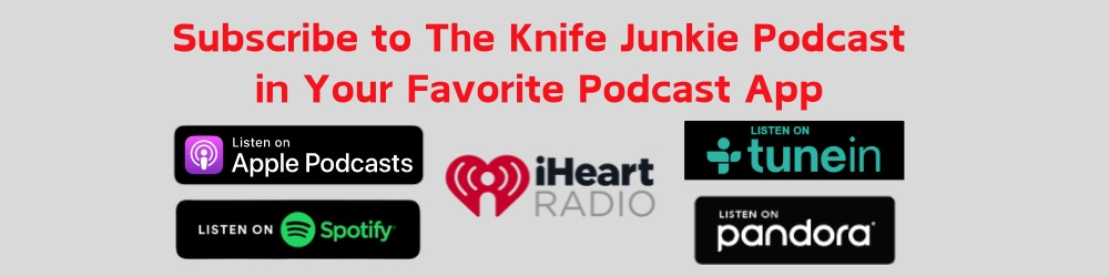 Subscribe to The Knife Junkie Podcast