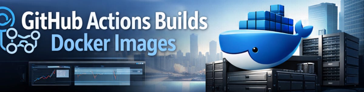 GitHub Actions Builds Docker Images - Wayne's Substack