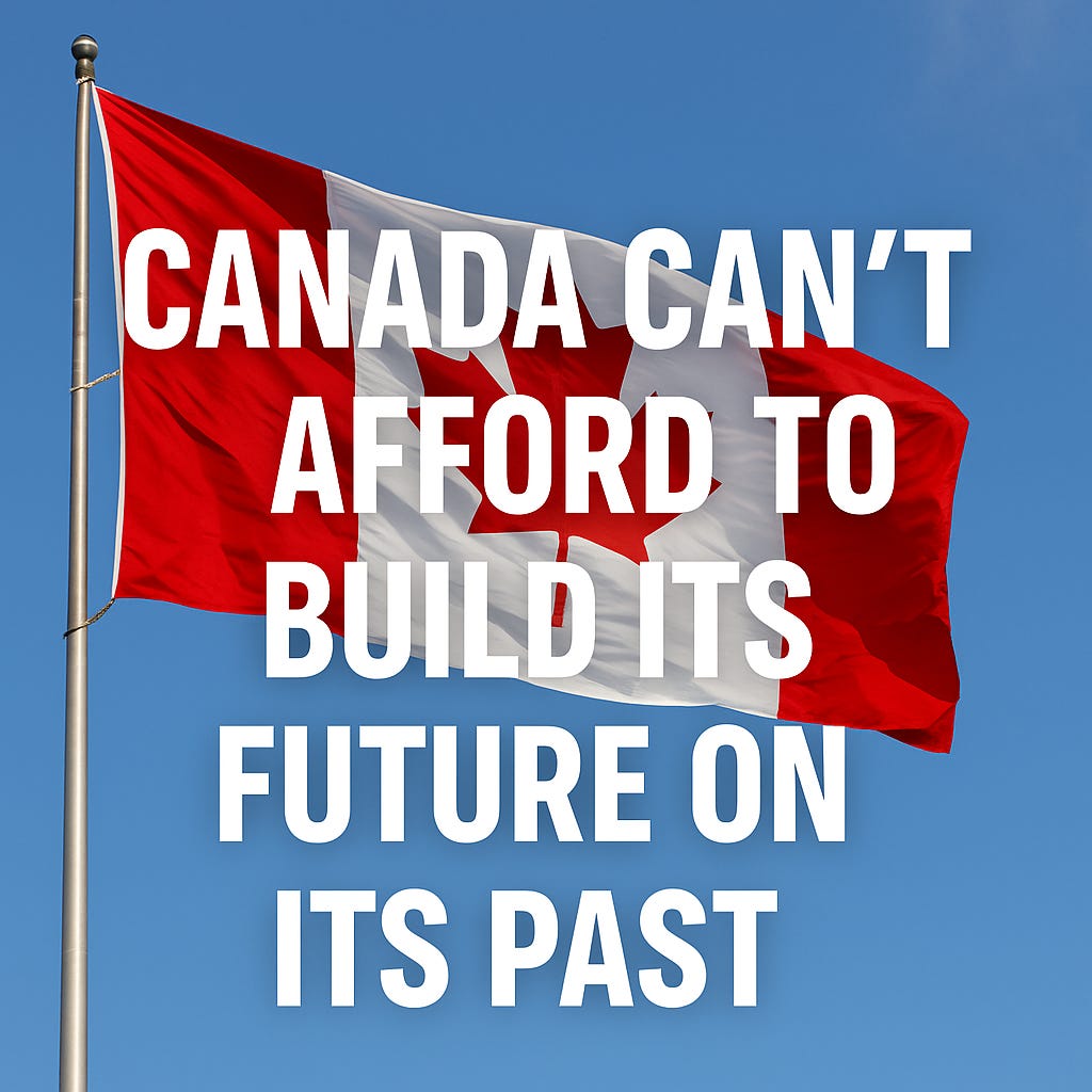 Canadian flag waving against a clear blue sky, overlaid with bold white text reading “Canada can’t afford to build its future on its past