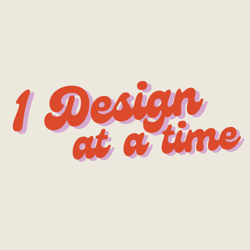 1 Design at a time