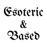 Esoteric & Based