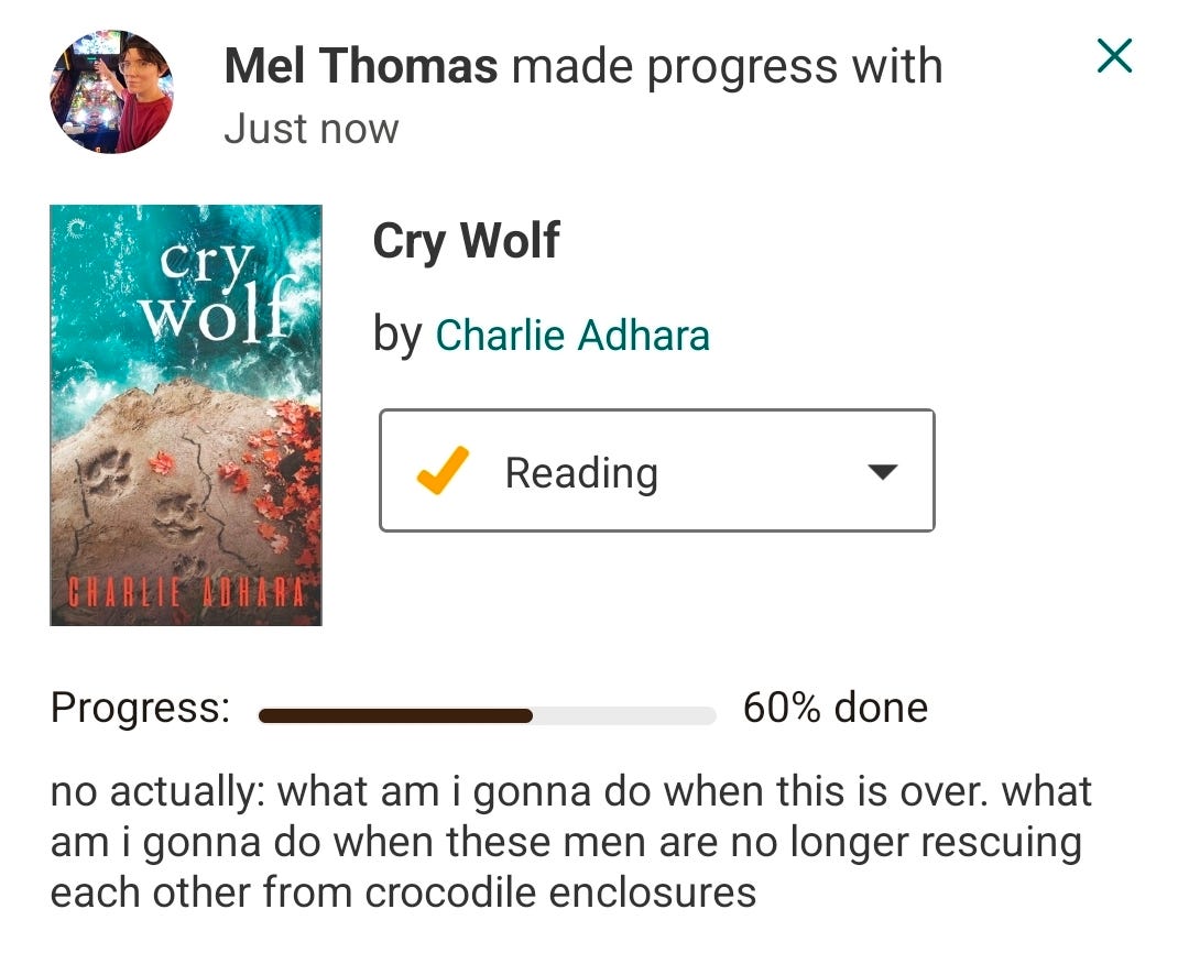 Goodreads update: Mel Thomas made progress with Big Bad Wolf, 60% done: "no actually: what am i gonna do when this is over. what am i gonna do when these men are no longer rescuing each other from crocodile enclosures"