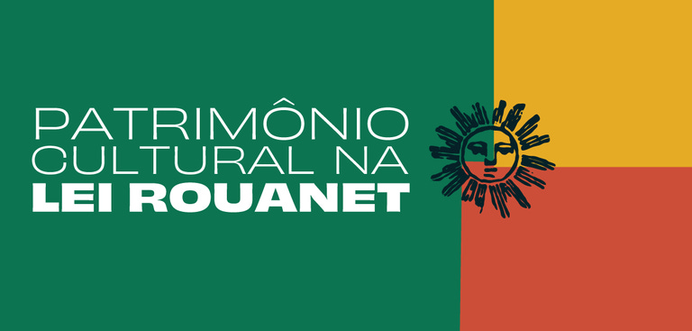 A imagem é um cartaz informativo sobre “Patrimônio Cultural na Lei Rouanet”. O fundo é dividido em quatro blocos de cores sólidas: verde à esquerda, amarelo no canto superior direito e vermelho no canto inferior direito.  No lado esquerdo, em letras brancas, está o texto principal: “PATRIMÔNIO CULTURAL NA LEI ROUANET”, com “LEI ROUANET” em negrito, destacando o tema central. À direita do texto, sobre a interseção das cores, há um ícone estilizado de um sol com rosto humano, desenhado em traços pretos, transmitindo uma identidade visual que remete à cultura e tradição.  O design é simples, com cores fortes e contrastantes, transmitindo clareza e força visual, adequado para divulgação de conteúdo institucional e cultural.