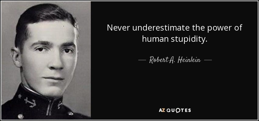 Robert A. Heinlein quote: Never underestimate the power of ...