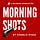 Morning Shots