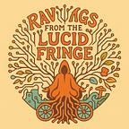 Ravings from the Lucid Fringe