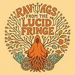Ravings from the Lucid Fringe