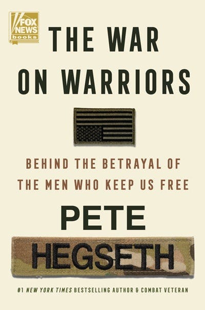 The War on Warriors: Behind the Betrayal of the Men Who Keep Us Free by Pete Hegseth The War on Warriors: Behind the Betrayal of the Men Who Keep Us Free by Pete Hegseth