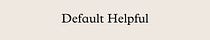 Default Helpful