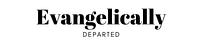 Evangelically Departed