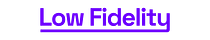 Low Fidelity