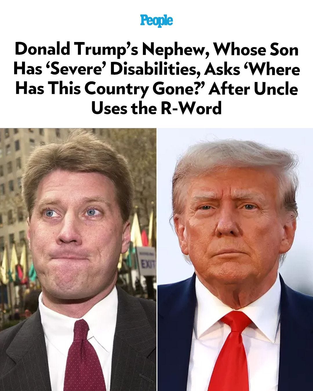 May be an image of text that says 'People Donald Trump's Nephew, Whose Son Has 'Severe' Disabilities, Asks 'Where Has This Country Gone? After Uncle Uses the R-Word'