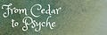 From Cedar to Psyche