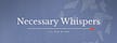 Necessary Whispers