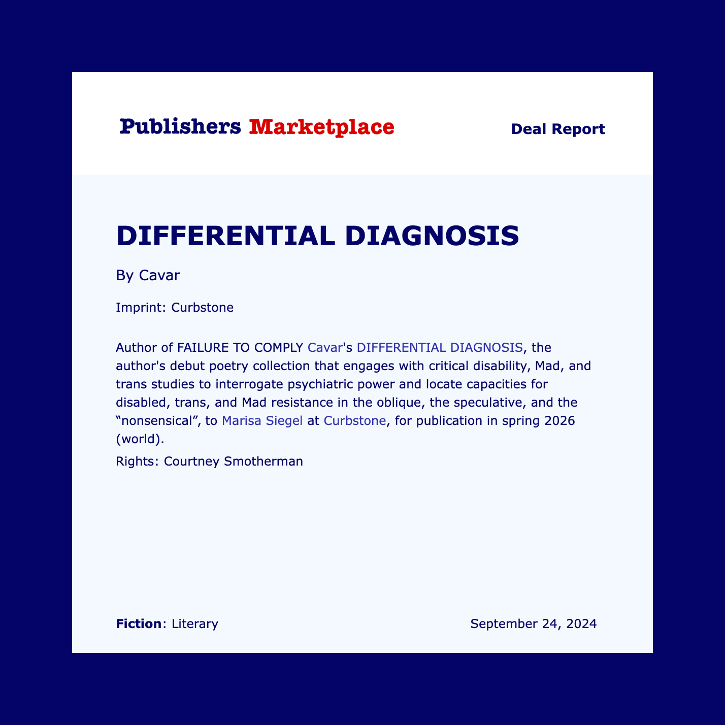 Differential Diagnosis by Cavar. Imprint: Curbstone  Author of failure to comply Cavar's differential diagnosis, the author's debut poetry collection that engages with critical disability, mad, and trans studies to interrigate psychiatric power and locate capacities for disabled, trans, and Mad resistance in the oblique, speculative, and the nonsensical, to Marisa Siegel at Curbstone, for publication in spring 2026 (world).