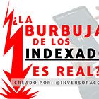  📈 ¿La BURBUJA de los INDEXADOS es real?