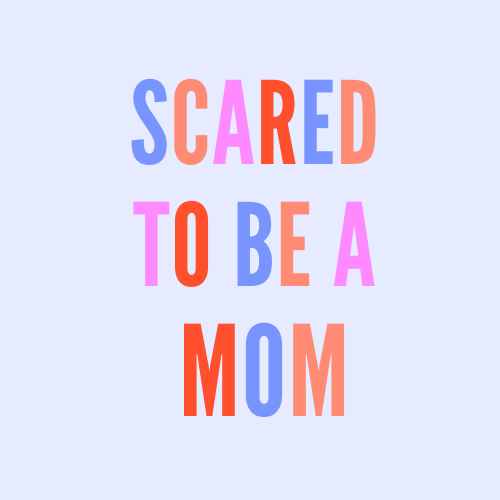 Scared to Be a Mom 