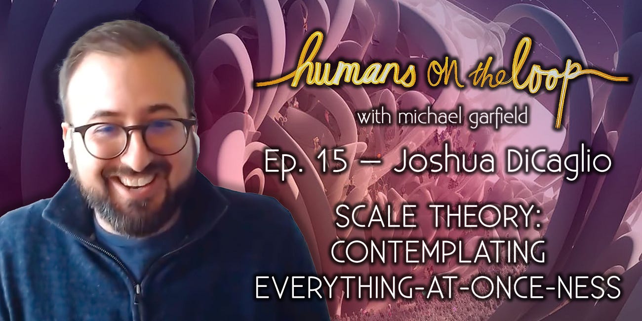 Scale Theory: Contemplating Everything-At-Onceness with Joshua DiCaglio