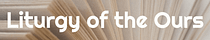 Liturgy of the Ours